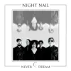 Night Nail - Never Dream - Single